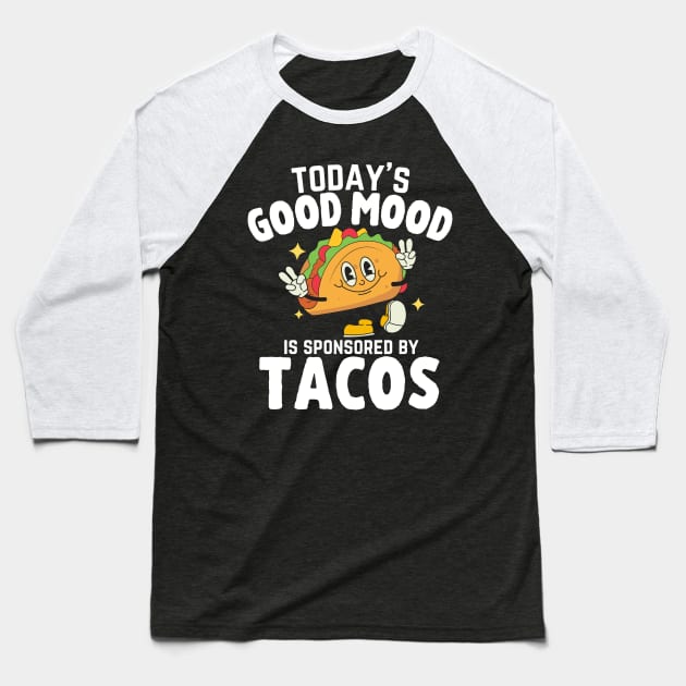 Today's Good Mood Is Sponsored By Tacos Cool Fiesta Sombrero Baseball T-Shirt by zofry's life